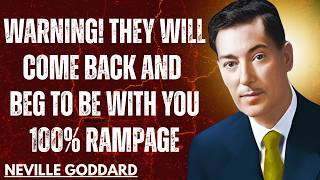 WARNING! They Will Come Back and Beg To Be With You 100% (RAMPAGE)#nevillegoddard #motivation