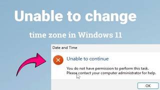 Fix Unable to change time zone in Windows 11 | You do Not have permission to perform this task