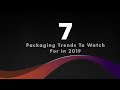 7 Packaging Trends To Watch For In 2019