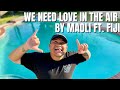 Reacting to “We need love in the air” by Maoli ft. Fiji