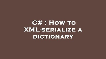 C# : How to XML-serialize a dictionary