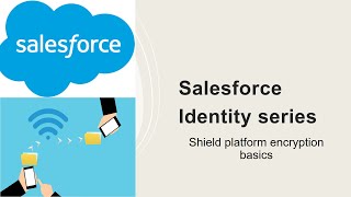 Salesforce Identity series-Shield platform encryption basics
