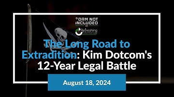 The Long Road to Extradition: Kim Dotcom