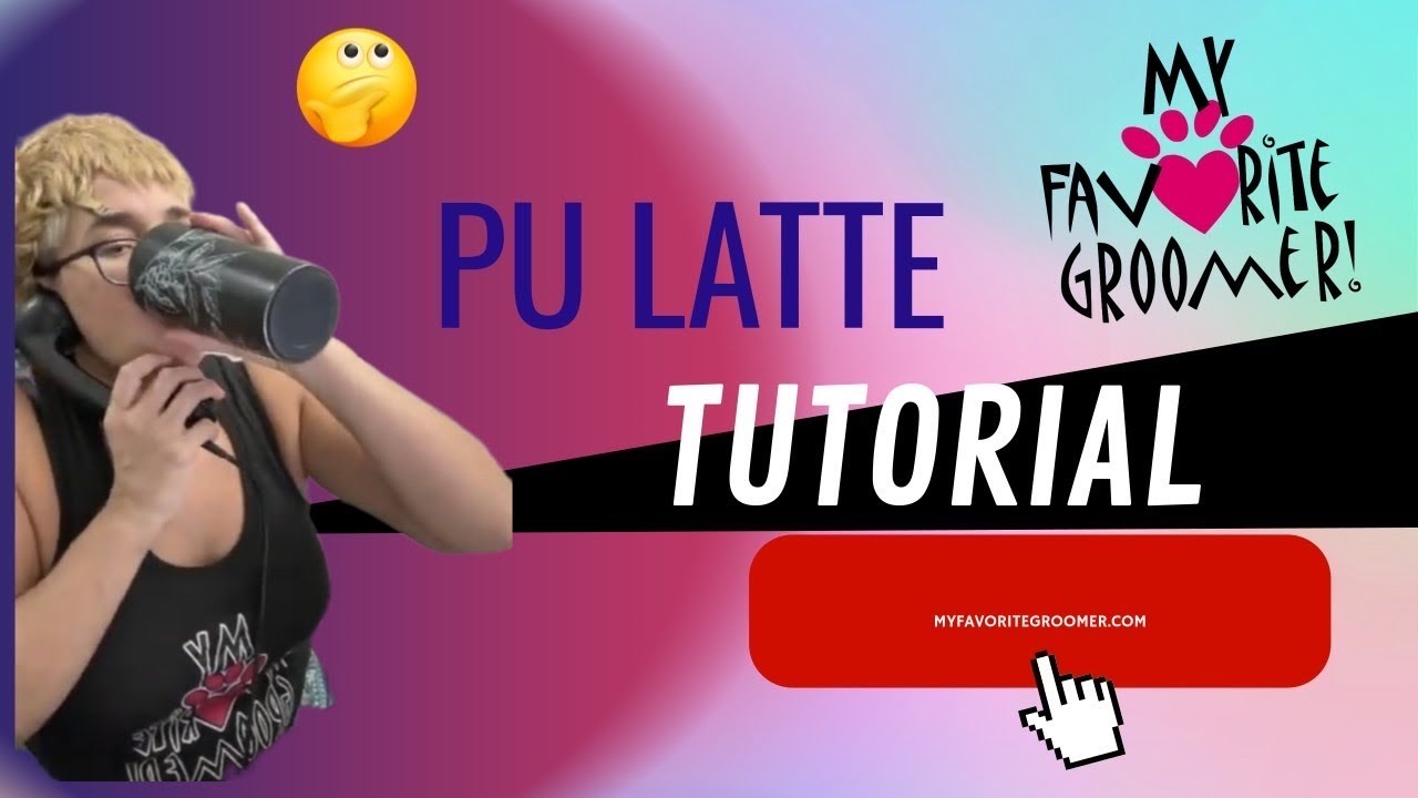 My Favorite Groomer is live! Pu latte’ instructoRial