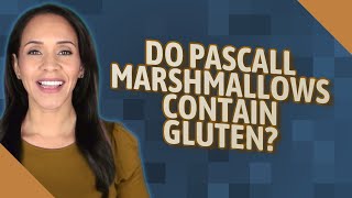 Do Pascall marshmallows contain gluten? Do Marshmallows Have Gluten In Them