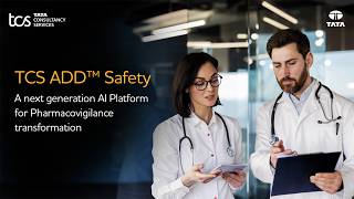TCS ADD™ Safety, A next generation AI Platform for Pharmacovigilance transformation