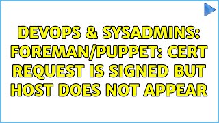 DevOps & SysAdmins: Foreman/Puppet: Cert request is signed but host does not appear