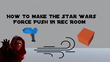 How to make Star Wars Force Push | Rec Room CV2