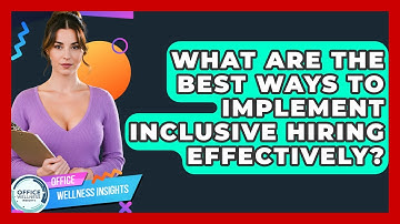What Are The Best Ways To Implement Inclusive Hiring Effectively? - Office Wellness Insights