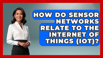 How Do Sensor Networks Relate To The Internet Of Things (IoT)? - Law Enforcement Insider