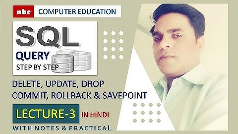 Lec-3 : Delete | Update |  Drop | Commit | Rollback | Savepoint | SQL Tutorials | By nbc