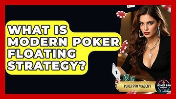 What Is Modern Poker Floating Strategy? - Poker Pro Academy