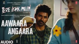 Tere_Ishk_Mein__Aawaara_Angaara__Audio____Dhanush,_Kriti___AR_Rahman___Faheem_Abdullah__Irshad_Kamil