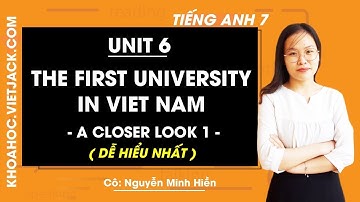 Tiếng Anh 7 - Unit 6 The first university in Viet Nam - A closer look 1 - Cô Hiền (DỄ HIỂU NHẤT)