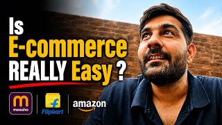 Is E-Commerce Business REALLY Simple | Reality of Meesho, Flipkart, Amazon Selling (Honest Truth)