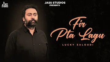 Fir Pta Lagu (Full Song ) Lucky Saloudi | Punjabi Songs 2023 | Jass Studios