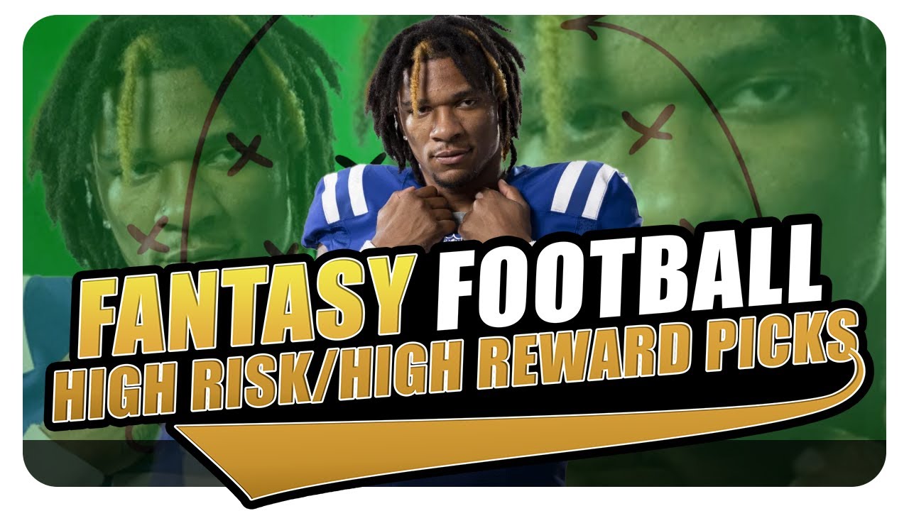 Why Fantasy Football 2023's High Risk Picks Are Worth the Gamble