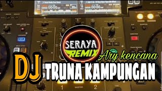 Dj Teruna kampungan Ary kencana//Seraya Remix