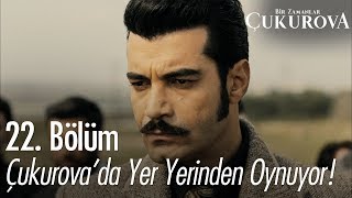 Çukurova'da yer yerinden oynuyor! - Bir Zamanlar Çukurova 22. Bölüm