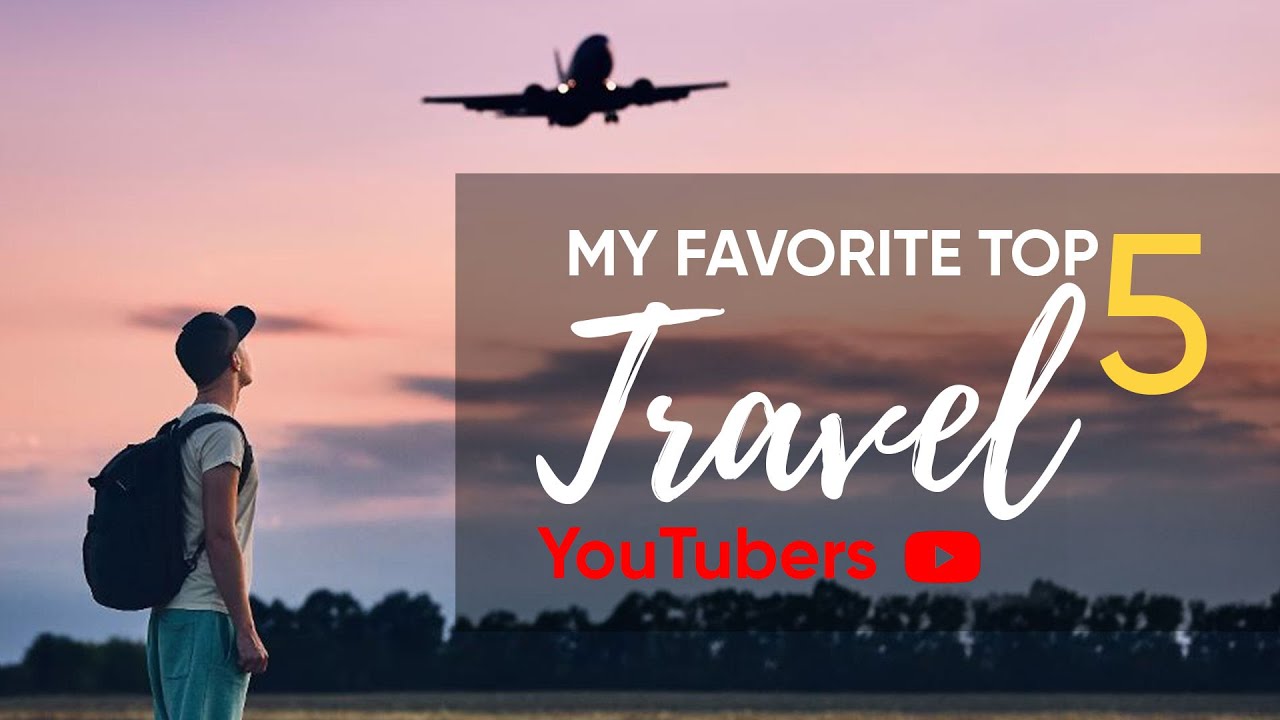 Top 5 Travel Youtubers National & International My list of Travel Video