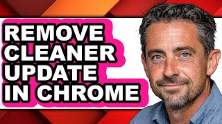 How to Remove Cleaner Update in Chrome (updated)