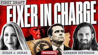 Trump’s Fixer Wants the DOJ | First Draft with Susan Demas and Cameron Stevenson