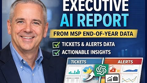 Creating an Executive AI Report from Your MSP End-of-Year Data