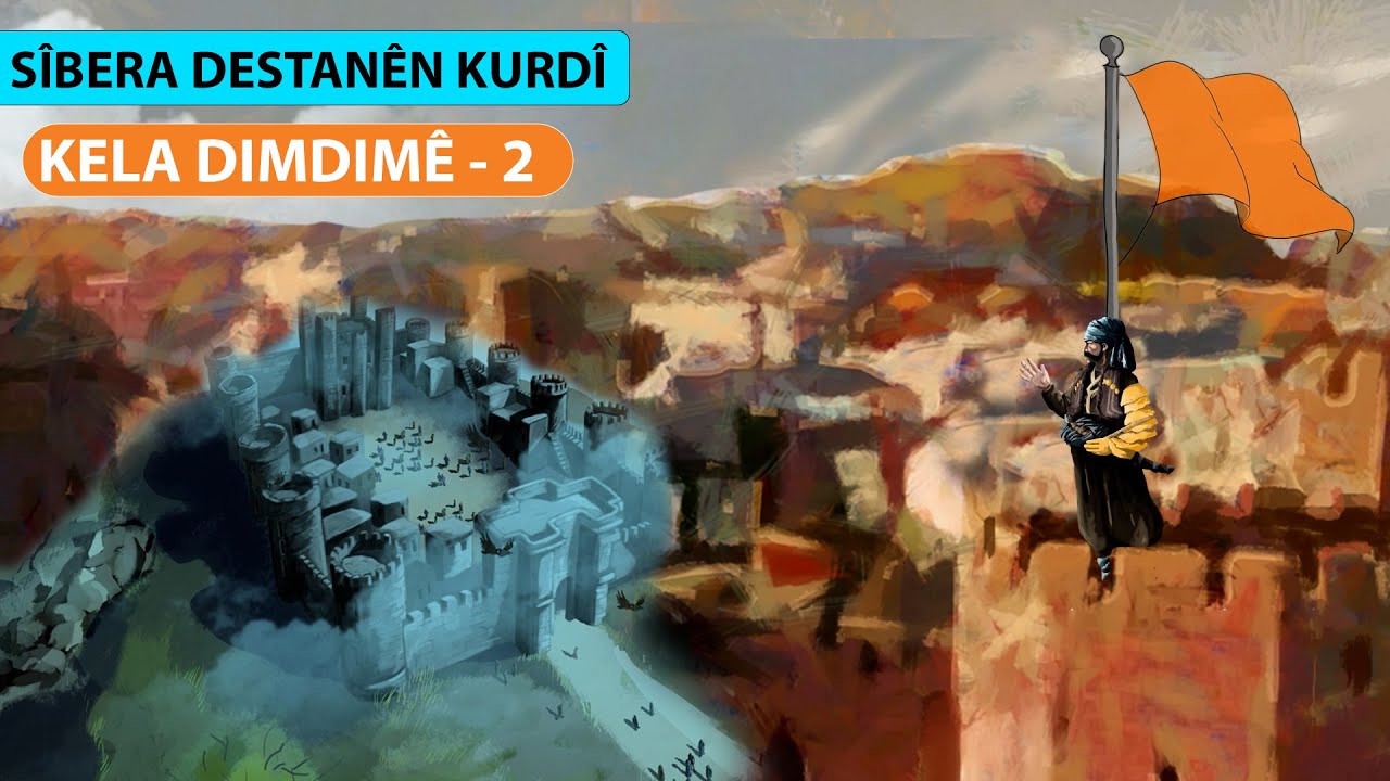 KELA DIMDIMÊ - 2 / SÎBERA DESTANÊN KURDÎ