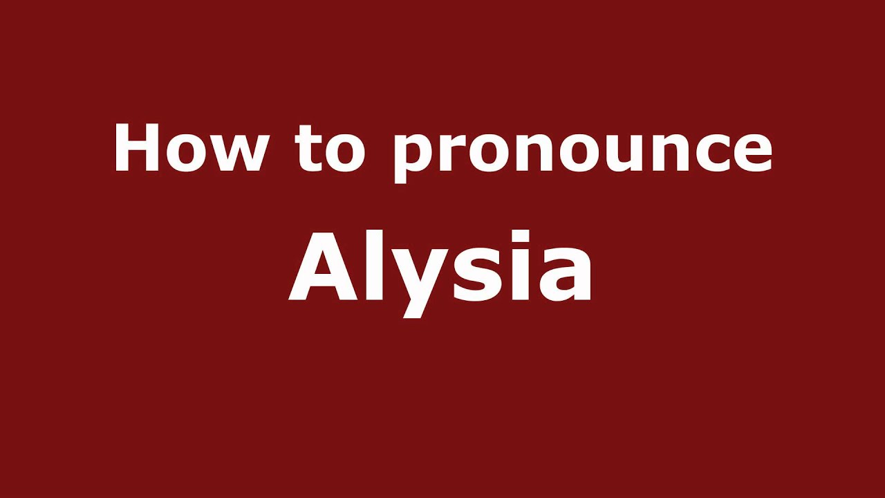 Pronounce Names How To Pronounce Alysia YouTube