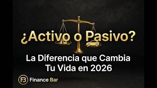 ¿Activo o Pasivo? La Diferencia que Cambia Tu Vida Financiera en 2026