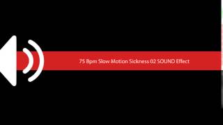 75 Bpm Slow Motion Sickness 02 SOUND Effect