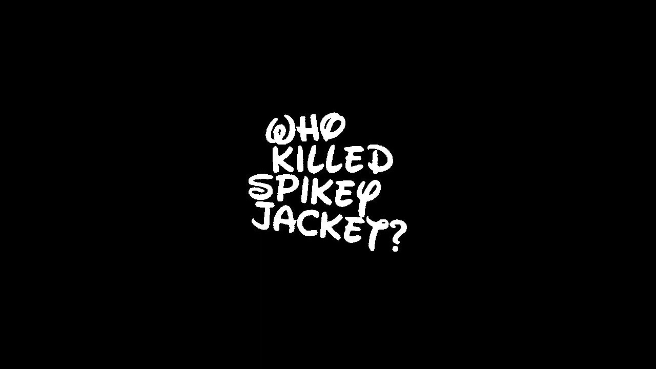 Who Killed Spikey Jacket? - Spike Your Hair With Beer.