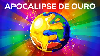 E se o mundo virasse ouro? – O Apocalipse de Ouro