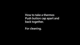 No nonsense: How to take apart a push button thermos lid
