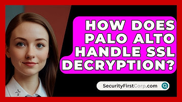 How Does Palo Alto Handle SSL Decryption? | SecurityFirstCorp News