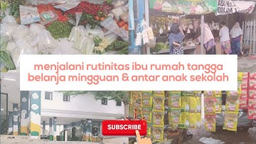 MENJALANI RUTINITAS IRT BELANJA MINGGUAN HEMAT, FOOD PREPARATION & ANTAR ANAK SEKOLAH 😍