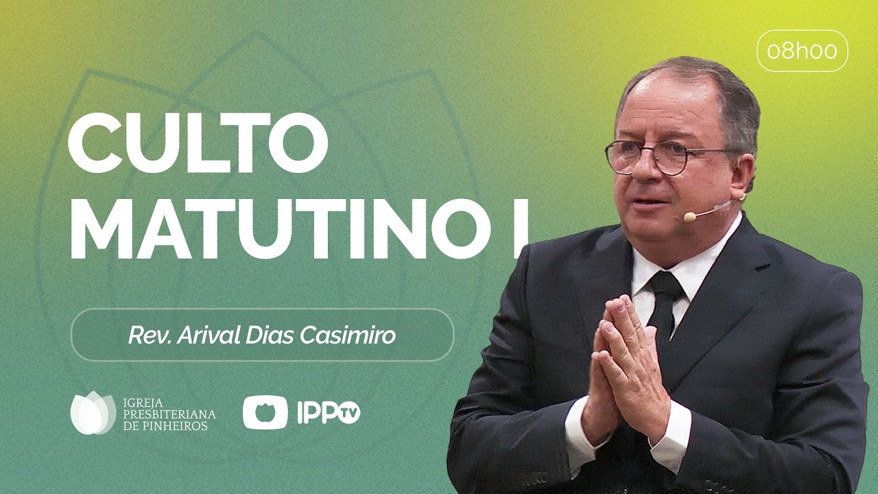 CULTO MATUTINO - 08H AO VIVO | ⁨ @ArivalDiasCasimiro  | Igreja Presbiteriana de Pinheiros | IPPTV