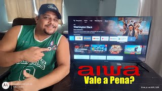 Review Smart Tv Aiwa - Android Tv Com Custo Beneficio Baixo