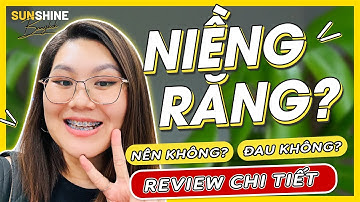 CÓ NÊN NIỀNG RĂNG KHÔNG? Niềng răng đau không? Review chân thật niềng răng ở tháng thứ 5