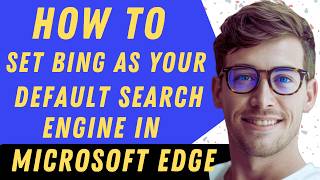 How To Set Bing As Your Default Search Engine In Microsoft Edge - Full Guide
