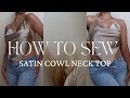 HOW TO SEW: Satin cowl neck top / DIY fashion / beginner friendly sewing tutorial #diy #fashion #sew