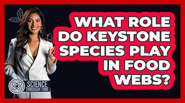 What Role Do Keystone Species Play In Food Webs? - Science Through Time