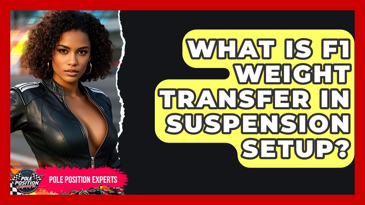What Is F1 Weight Transfer In Suspension Setup? - Pole Position Experts