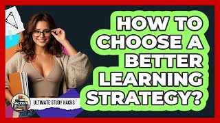 How To Choose A Better Learning Strategy?