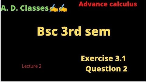 Bsc 3rd sem advance calculus exercise 3.1 question 2 examples......