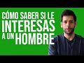 CÓMO SABER SI LE INTERESAS A UN HOMBRE | JORGE ESPINOSA