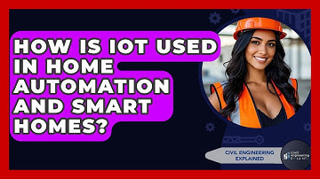 How Is IoT Used In Home Automation And Smart Homes? - Civil Engineering Explained