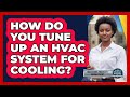 How Do You Tune Up an HVAC System for Cooling?