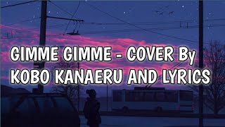 GIMME GIMME - COVER By KOBO KANAERU AND LYRICS