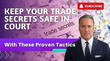 5 Proven Tactics to Keep Your Trade Secrets SAFE in Court